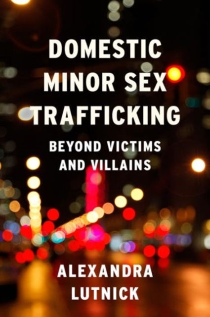 Domestic Minor Sex Trafficking - Beyond Victims and Villains