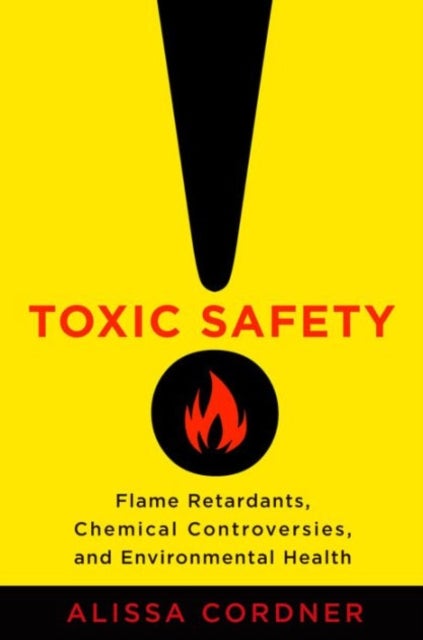 Toxic Safety - Flame Retardants, Chemical Controversies, and Environmental Health