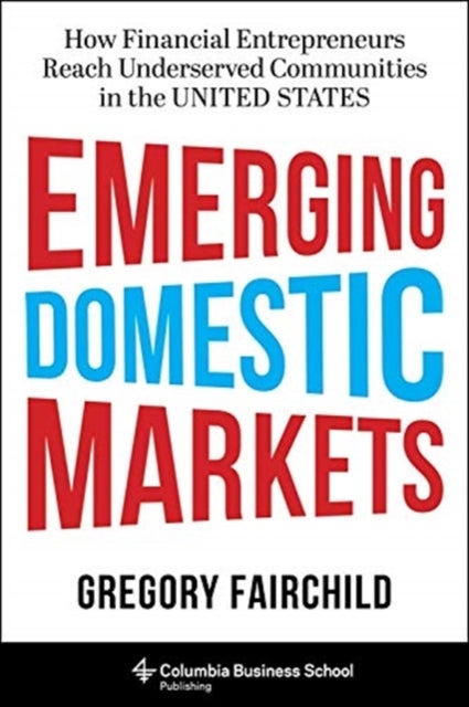 Emerging Domestic Markets - How Financial Entrepreneurs Reach Underserved Communities in the United States