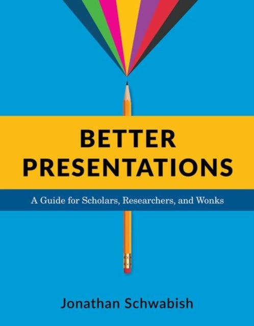 Better Presentations - A Guide for Scholars, Researchers, and Wonks