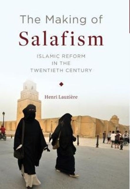 Bilde av The Making Of Salafism Av Henri (northwestern University) Lauziere