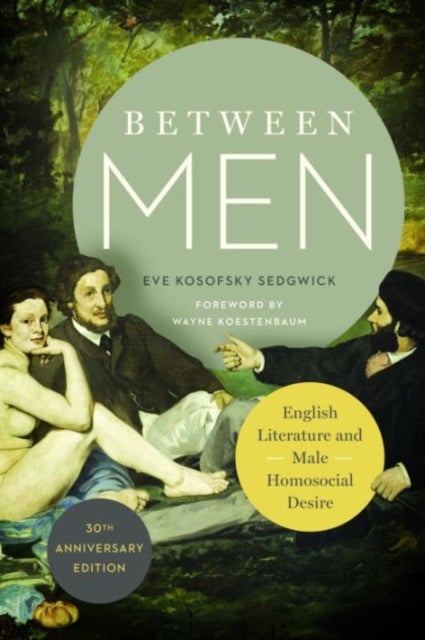 Between Men - English Literature and Male Homosocial Desire