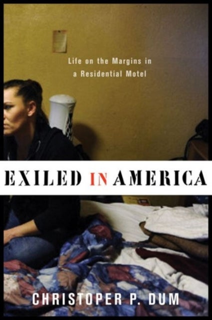 Exiled in America - Life on the Margins in a Residential Motel
