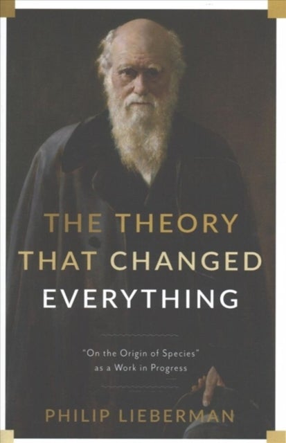 The Theory That Changed Everything - "On the Origin of Species" as a Work in Progress