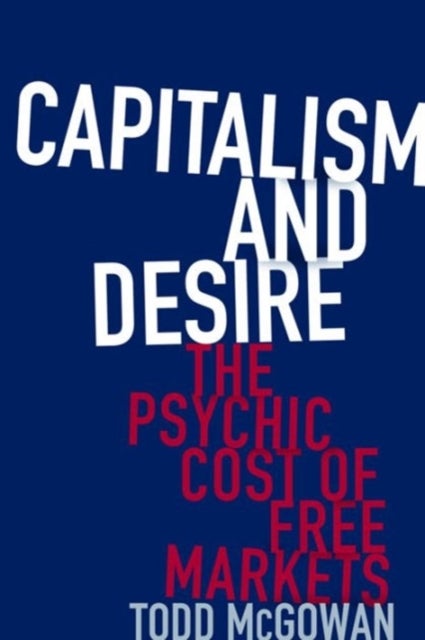 Capitalism and Desire - The Psychic Cost of Free Markets