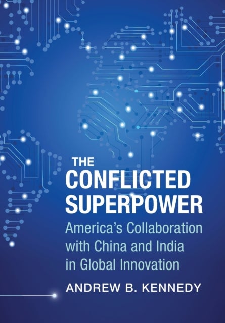 The Conflicted Superpower - America¿s Collaboration with China and India in Global Innovation