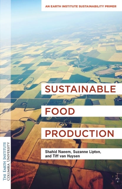 Bilde av Sustainable Food Production Av Dr. Shahid Ph.d (director) Naeem, Suzanne Mpa (assistant Director) Lipton, Tiff Ph.d (outreach And Operations Coordinat