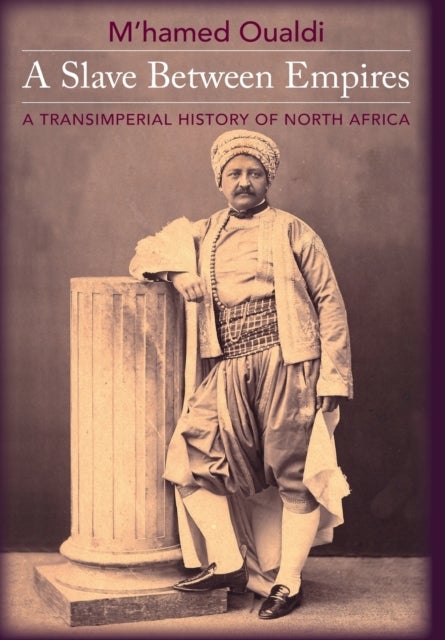 Bilde av A Slave Between Empires Av M&#039;hamed (assistant Professor Of Near Eastern Studies And History) Oualdi