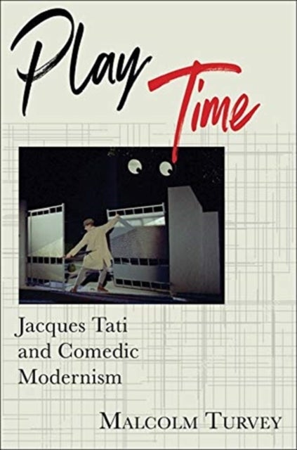 Play Time - Jacques Tati and Comedic Modernism
