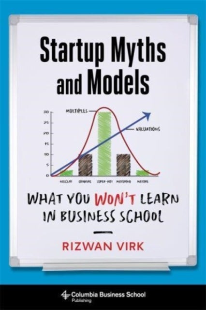 Startup Myths and Models - What You Won't Learn in Business School