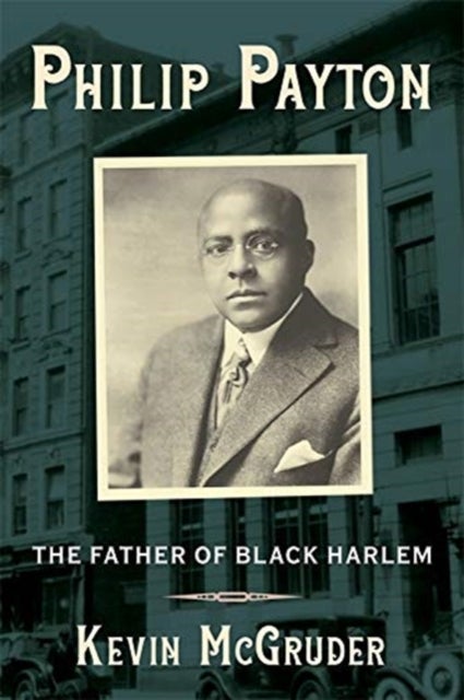 Philip Payton - The Father of Black Harlem