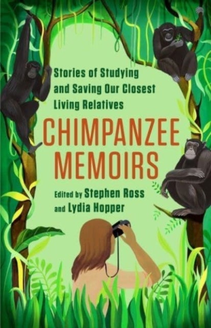 Chimpanzee Memoirs - Stories of Studying and Saving Our Closest Living Relatives