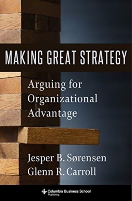 Making Great Strategy - Arguing for Organizational Advantage