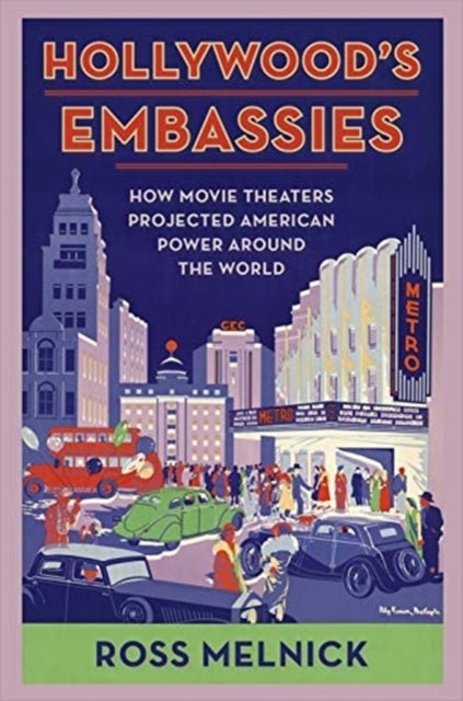 Hollywood's Embassies - How Movie Theaters Projected American Power Around the World