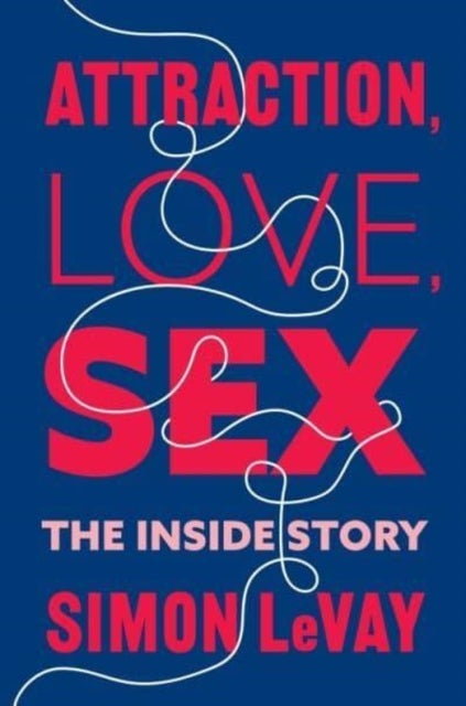 Attraction, Love, Sex - The Inside Story