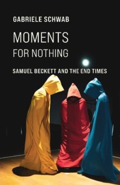 Moments for Nothing - Samuel Beckett and the End Times