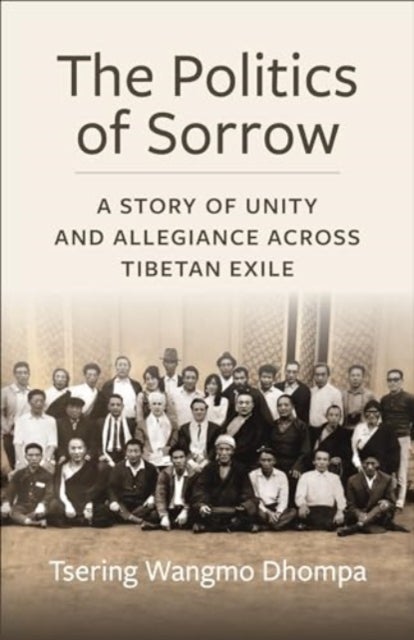 The Politics of Sorrow - A Story of Unity and Allegiance Across Tibetan Exile