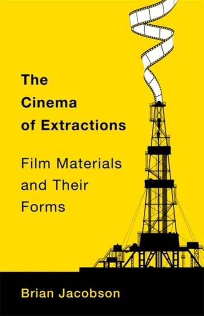 The Cinema of Extractions - Film Materials and Their Forms