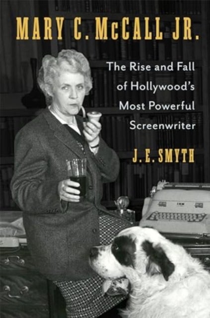 Mary C. McCall Jr. - The Rise and Fall of Hollywood's Most Powerful Screenwriter