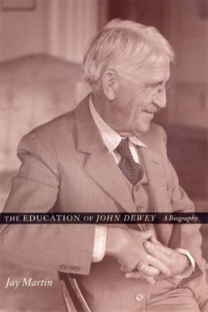 The Education of John Dewey - A Biography