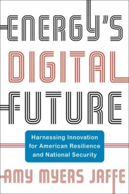 Energy's Digital Future - Harnessing Innovation for American Resilience and National Security