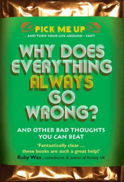 Why Does Everything Always Go Wrong? - And Other Bad Thoughts You Can Beat