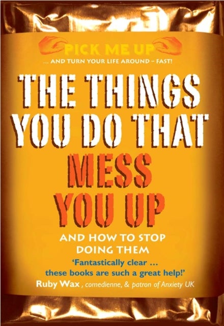 The Things You Do That Mess You Up - And How to Stop Doing Them