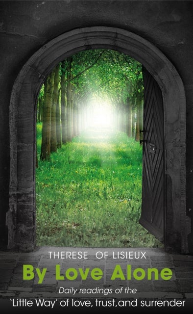 By Love Alone - Daily Readings of the 'Little Way' of love, trust, and surrender