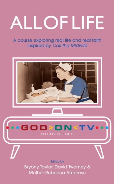 All of Life - A course exploring real life and real faith inspired by Call the Midwife