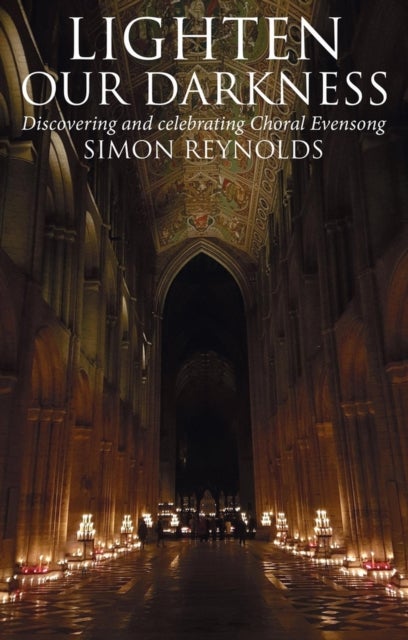 Lighten Our Darkness - Discovering and celebrating Choral Evensong