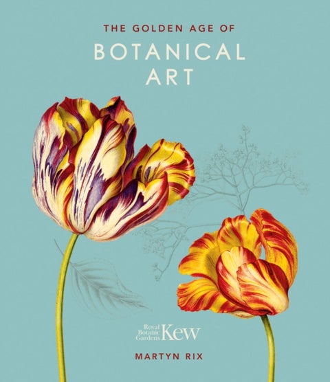 The Golden Age of Botanical Art - Royal Botanic Gardens, Kew