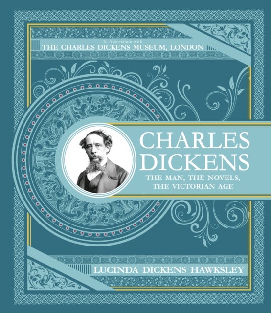 Charles Dickens - The Man, The Novels, The Victorian Age