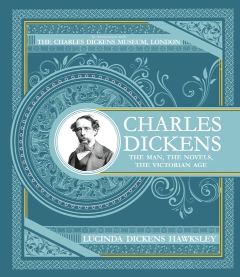 Charles Dickens - The Man, The Novels, The Victorian Age