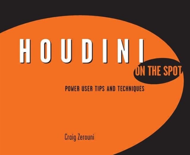 Houdini On the Spot - Power User Tips and Techniques