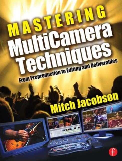 Mastering MultiCamera Techniques - From Preproduction to Editing and Deliverables