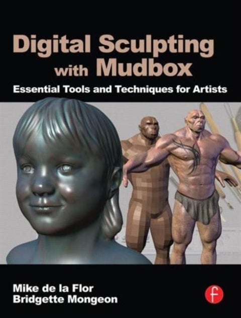 Digital Sculpting with Mudbox - Essential Tools and Techniques for Artists
