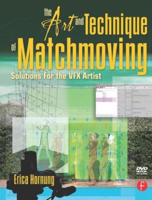 The Art and Technique of Matchmoving - Solutions for the VFX Artist