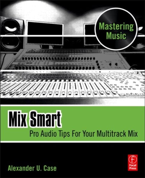 Mix Smart - Pro Audio Tips For Your Multitrack Mix
