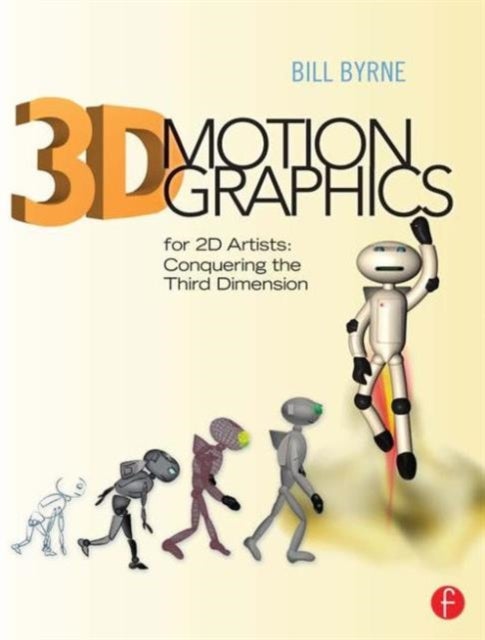 Bilde av 3d Motion Graphics For 2d Artists Av Bill (academic Director Media Arts And Animation Visual Effects And Motion Graphics Game Art And Design And Digit