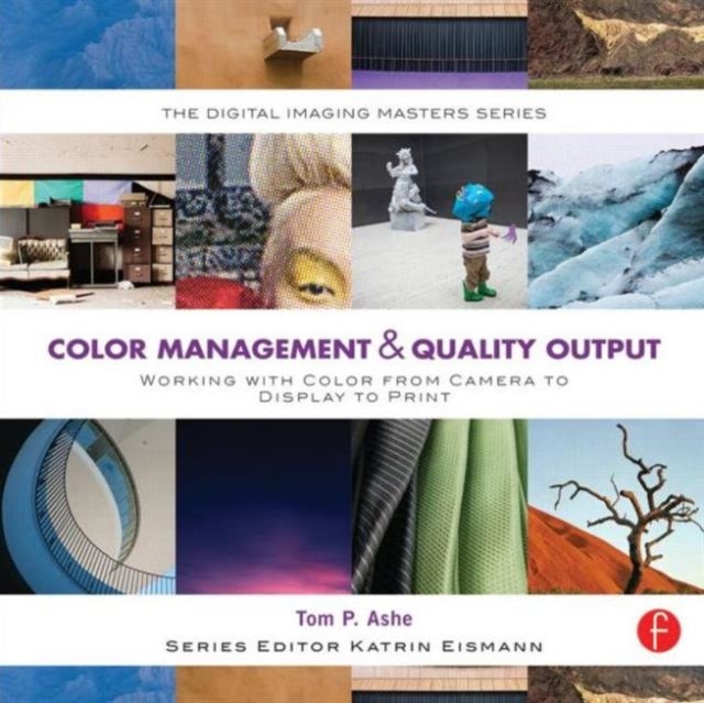 Color Management & Quality Output: Working with Color from Camera to Display to Print - (The Digital Imaging Masters Series)