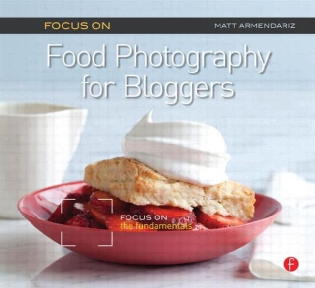 Bilde av Focus On Food Photography For Bloggers (focus On Series) Av Matt Armendariz