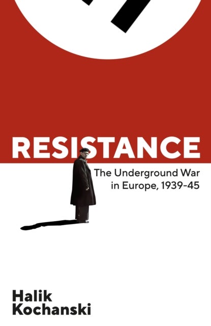 Resistance - The Underground War in Europe, 1939-1945