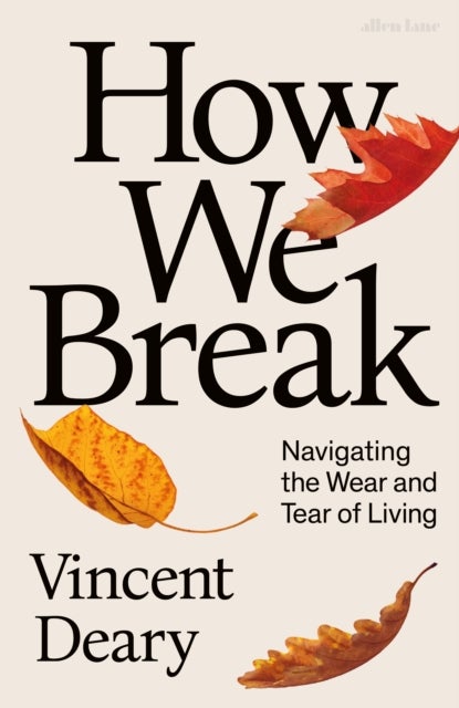How We Break - Navigating the Wear and Tear of Living