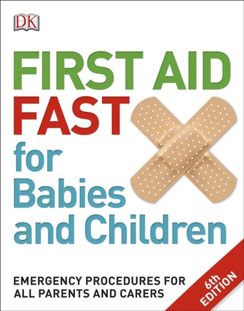 First Aid Fast for Babies and Children - Emergency Procedures for all Parents and Carers