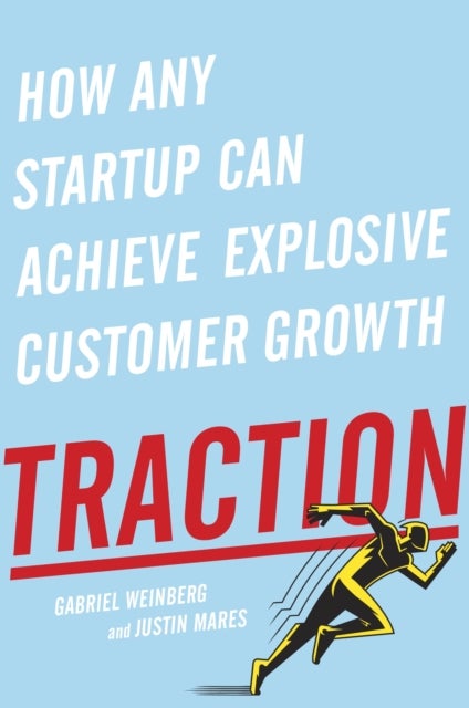 Traction - How Any Startup Can Achieve Explosive Customer Growth
