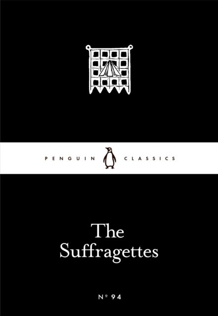 The Suffragettes - Penguin Little Black Classics