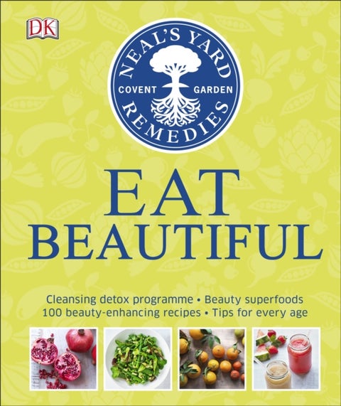 Neal's Yard Remedies Eat Beautiful - Cleansing detox programme * Beauty superfoods* 100 Beauty-enhancing recipes* Tips for every age
