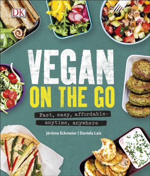 Vegan on the Go - Fast, Easy, Affordable-Anytime, Anywhere