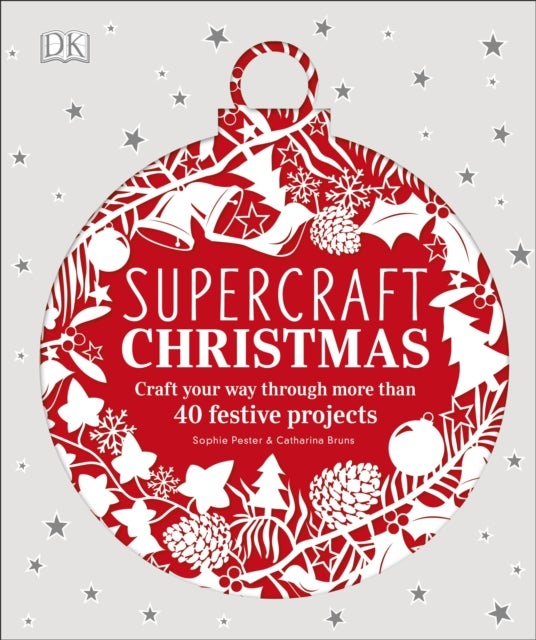 Supercraft Christmas - Craft your way through more than 40 festive projects
