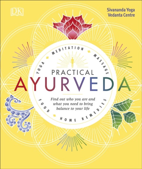Practical Ayurveda - Find Out Who You Are and What You Need to Bring Balance to Your Life